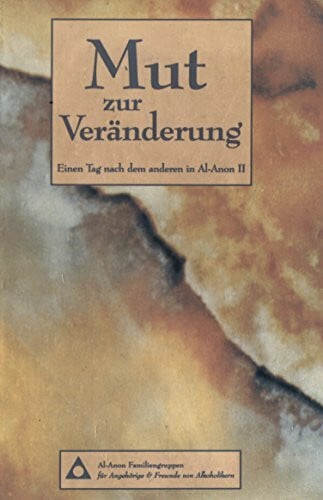 Al-Anon Familiengruppen Mut zur Veränderung: Nur einen Tag nach dem anderen in Al-Anon