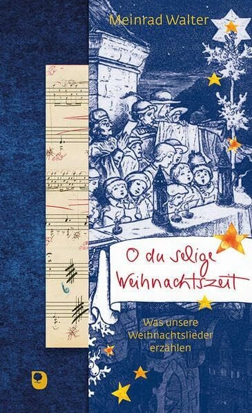 Walter, Meinrad O du selige Weihnachtszeit: Was unsere Weihnachtslieder erzählen (Präsente Premium)