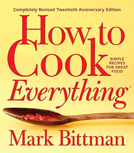 Bittman, Mark How to Cook Everything Completely Revised Twentieth Anniversary Edition: Simple Recipes for Great Food (How to Cook Everything Series, 1, Band 1)