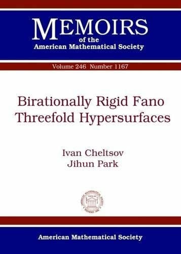 Park, Jihun Birationally Rigid Fano Threefold Hypersurfaces (Memoirs of the American Mathematical Society, Band 246)