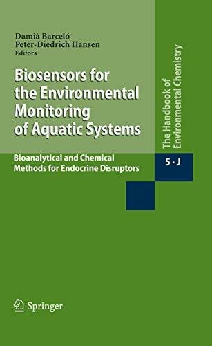 Hansen, Peter-Dietrich Biosensors for the Environmental Monitoring of Aquatic Systems: Bioanalytical and Chemical Methods for Endocrine Disruptors (The Handbook of Environmental Chemistry, 5 / 5J, Band 5)
