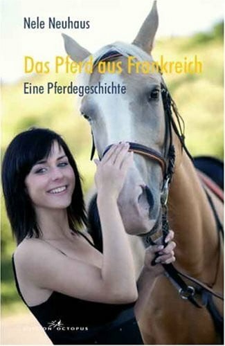Neuhaus, Nele Das Pferd aus Frankreich: Eine Pferdegeschichte
