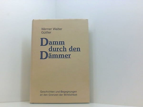 Lehner, Alfried Damm durch den Dämmer: Geschichten und Begegnungen an den Grenzen der Wirklichkeit: Geschichten und Begegnungen an den Grenzen der Wirklichkeit. Eine ... über das Verhältnis zwischen Leben und Tod