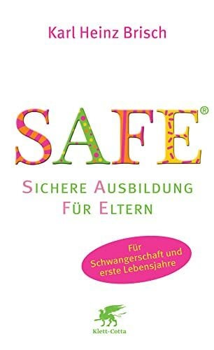 Brisch, Karl Heinz SAFE® - Sichere Ausbildung für Eltern: Sichere Bindung zwischen Eltern und Kind