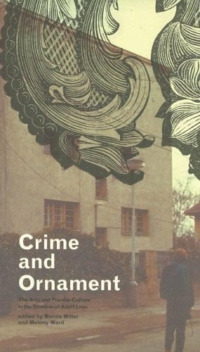 Ward, Melony Crime and Ornament: The Arts and Popular Culture in the Shadow of Adolf Loos