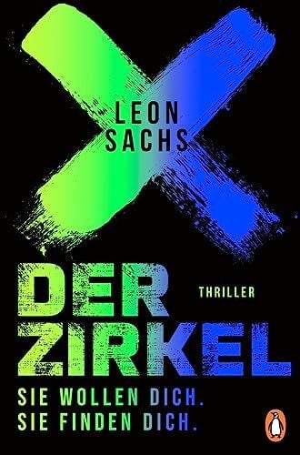 Sachs, Leon Der Zirkel. Sie wollen dich. Sie finden dich.: Thriller (Johanna Böhm und Rasmus Falk, Band 1)