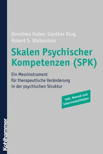 Wallerstein, Robert S. Skalen Psychischer Kompetenzen (SPK): Ein Messinstrument für therapeutische Veränderung in der psychischen Struktur: Ein Messinstrument für ... Struktur. Inkl. Manual und Interviewleitfaden