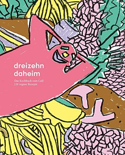 Schumacher, Jan dreizehn daheim: Das Kochbuch zum Café, 120 vegane Rezepte
