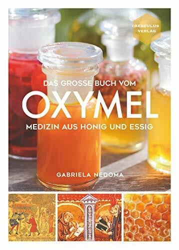 Gabriela Nedoma Das große Buch vom OXYMEL - Medizin aus Honig und Essig