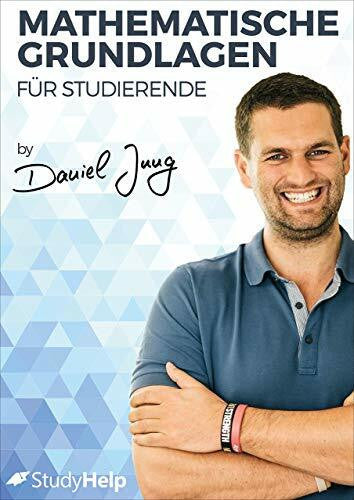StudyHelp Mathematische Grundlagen für Studierende: StudyHelp und Daniel Jung, Vorbereitung auf das Studium, Grundlagenstudium, Aufgaben mit Lösungen (Lernhefte für das Studium: mit Lernvideos von Daniel Jung)