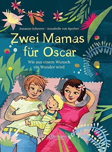 von Sperber, Annabelle Zwei Mamas für Oscar: Wie aus einem Wunsch ein Wunder wird | Kindgerecht erzähltes Bilderbuch über Regenbogenfamilien für Kinder ab 3 Jahren