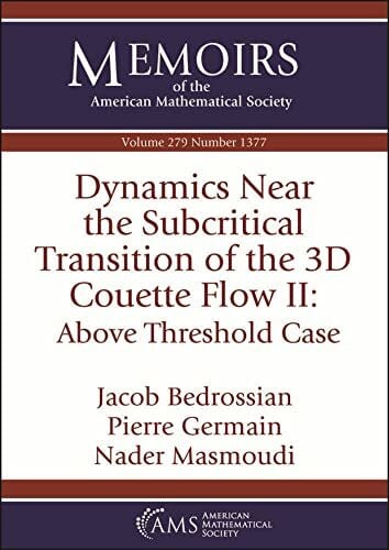 Masmoudi, Nader Dynamics Near the Subcritical Transition of the 3d Couette Flow: Above Threshold Case (Memoirs of the American Mathematical Society, 279)