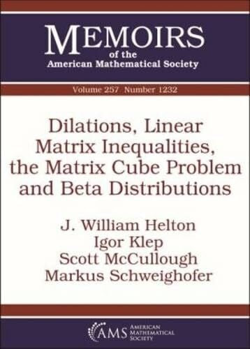 Schweighofer, Markus Dilations, Linear Matrix Inequalities, the Matrix Cube Problem and Beta Distributions (Memoirs of the American Mathematical Society, Band 257)