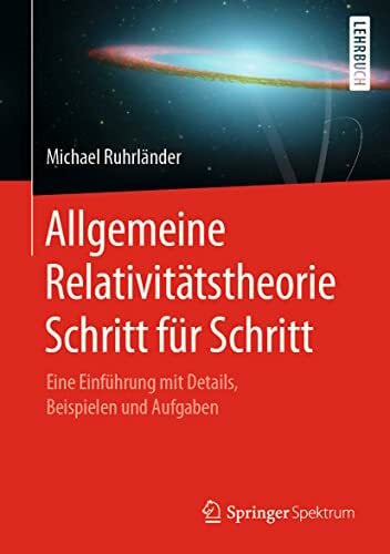Ruhrländer, Michael Allgemeine Relativitätstheorie Schritt für Schritt: Eine Einführung mit Details, Beispielen und Aufgaben