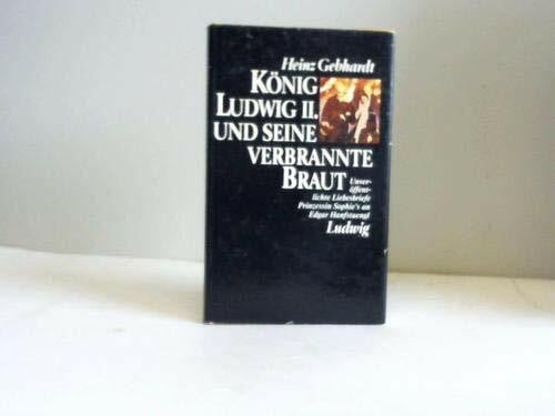 König Ludwig II. und seine verbrannte Braut