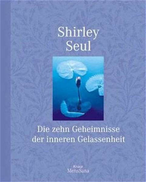 Seul, Shirley Die zehn Geheimnisse der inneren Gelassenheit