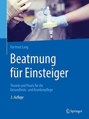 Lang, Hartmut Beatmung für Einsteiger: Theorie und Praxis für die Gesundheits- und Krankenpflege