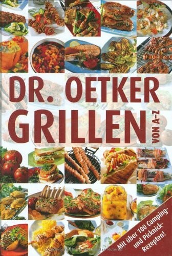 Dr. Oetker Grillen von A-Z: Mit über 100 Camping- und Picknick-Rezepten!