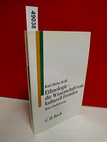 Kohl, Karl H Ethnologie - die Wissenschaft vom kulturell Fremden: Eine Einführung (C. H. Beck Studium)