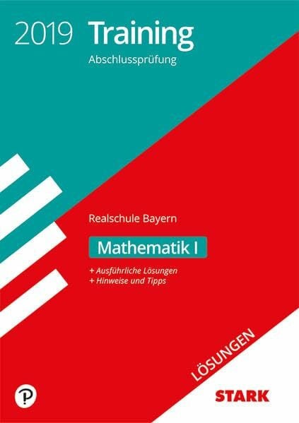 STARK Lösungen zu Training Abschlussprüfung Realschule 2019 - Mathematik I - Bayern: Ausführliche Lösungen. Hinweise und Tipps