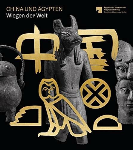 Staatliche Museen zu Berlin China und Ägypten: Wiegen der Welt
