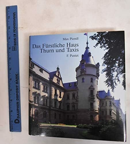 Piendl, Max Das Fürstliche Haus Thurn und Taxis: Zur Geschichte des Hauses und der Thurn und Taxis-Post