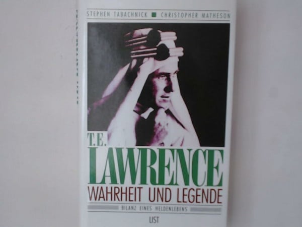 Tabachnick Stephen und Christopher Matheson T. E. Lawrence - Wahrheit und Legende. Bilanz eines Heldenlebens