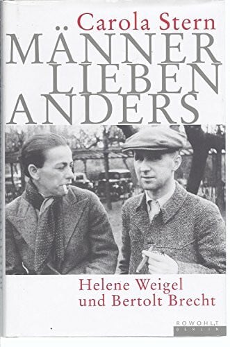 Stern, Carola Männer lieben anders: Helene Weigel und Bertolt Brecht