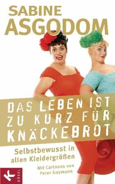 Gaymann, Peter Das Leben ist zu kurz für Knäckebrot: Selbstbewusst in allen Kleidergrößen