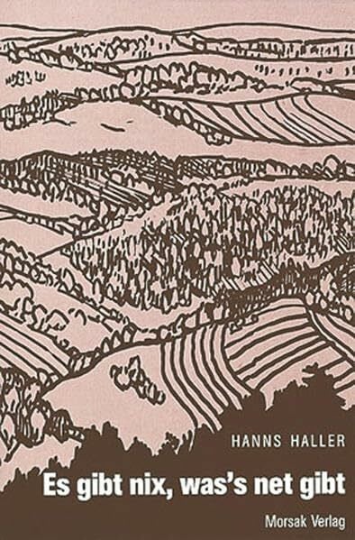 Haller, Hanns Es gibt nix, was's net gibt: Geschichten aus dem unteren Bayern