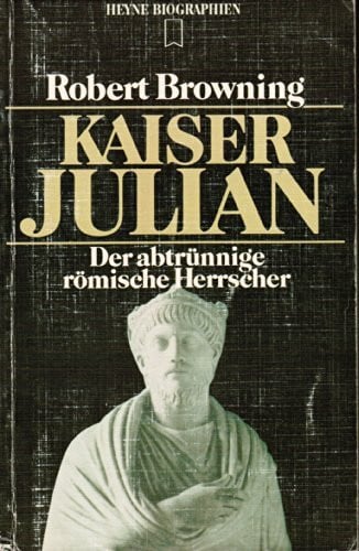 Browning, Robert Kaiser Julian. Der abtrünnige römische Herrscher.