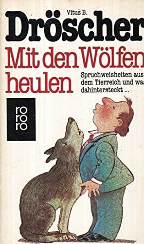 Dröscher, Vitus B Mit den Wölfen heulen: Spruchweisheiten aus dem Tierreich und was dahinter steckt (rororo: Rowohlts Rotations Romane)