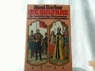 Barber, Noel Die Sultane. Die Geschichte des Ottomanischen Reiches - dargestellt in Lebensbildern