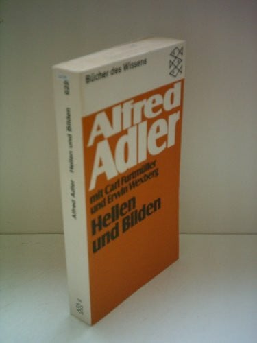 Alfred Adler Heilen und Bilden: Ein Buch der Erziehungskunst für Ärzte und Pädagogen