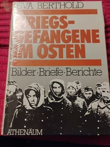 Berthold, Eva Kriegsgefangene im Osten. Bilder, Briefe, Berichte