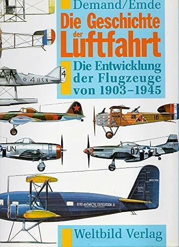 Demand und Emde Die Geschichte der Luftfahrt. Die Entwicklung der Flugzeuge von 1903 - 1945