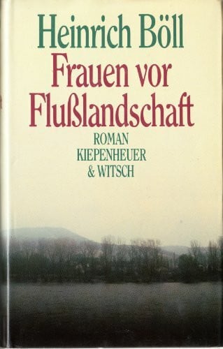 Böll, Heinrich Frauen vor Flusslandschaft: Roman in Dialogen und Selbstgesprächen