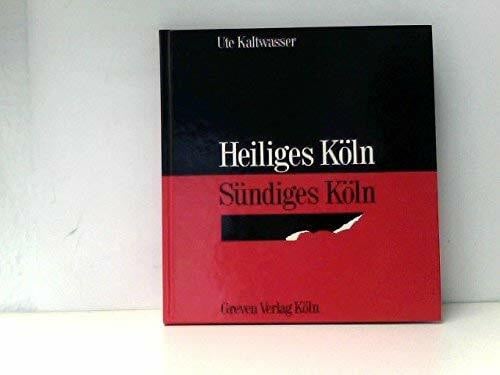 Kaltwasser, Ute Heiliges Köln Sündiges Köln: Glanzvolles Mittelalter