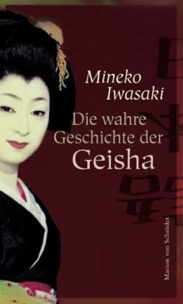 Iwasaki, Mineko; Brown, Rande Die wahre Geschichte der Geisha