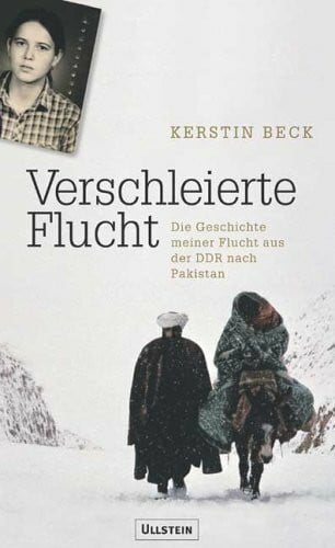 Beck, Kerstin Verschleierte Flucht: Aus der DDR über Afghanistan in die Freiheit