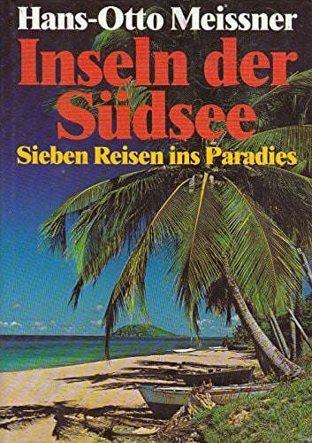 Meissner, Hans-Otto Inseln der Südsee. Sieben Reisen ins Paradies