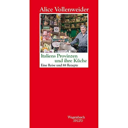 Alice Vollenweider Italiens Provinzen und ihre Küche - Eine Reise und 88 Rezepte (Salto)