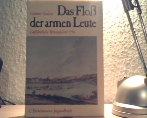 Sachse, Günter Das Floss der armen Leute: Gefährliche Rheinfahrt 1791