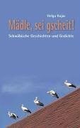Kujas, Helga Mädle, sei gscheit!: Schwäbische Geschichten und Gedichte