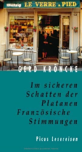 Kröncke, Gerd Im sicheren Schatten der Platanen - Französische Stimmungen (Picus Lesereisen)