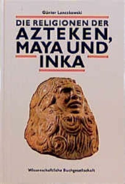 Lanczkowski, Günter Die Religion der Azteken, Maya und Inka