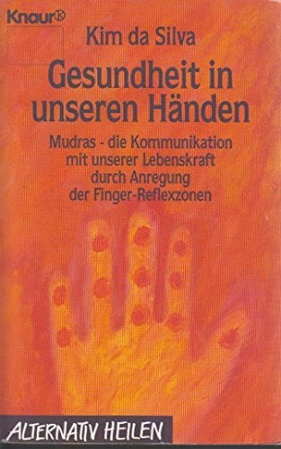 Silva, Kim da Gesundheit in unseren Händen: Mudras - die Kommunikation mit unserer Lebenskraft durch Anregung der Finger-Reflexzonen (Knaur Taschenbücher. Praxis Leben Lernen)