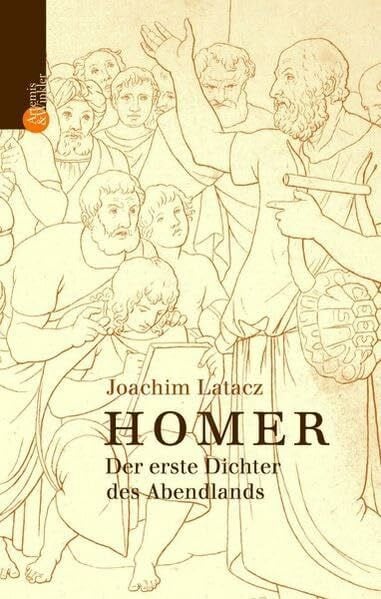 Latacz, Joachim Homer: Der erste Dichter des Abendlands
