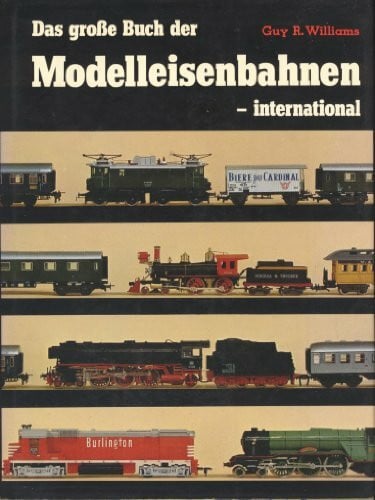 Guy R. Williams Das große Buch der Modelleisenbahnen, international