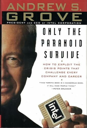 Grove, Andrew S. Only the Paranoid Survive: How to Exploit the Crisis Points That Challenge Every Company and Career